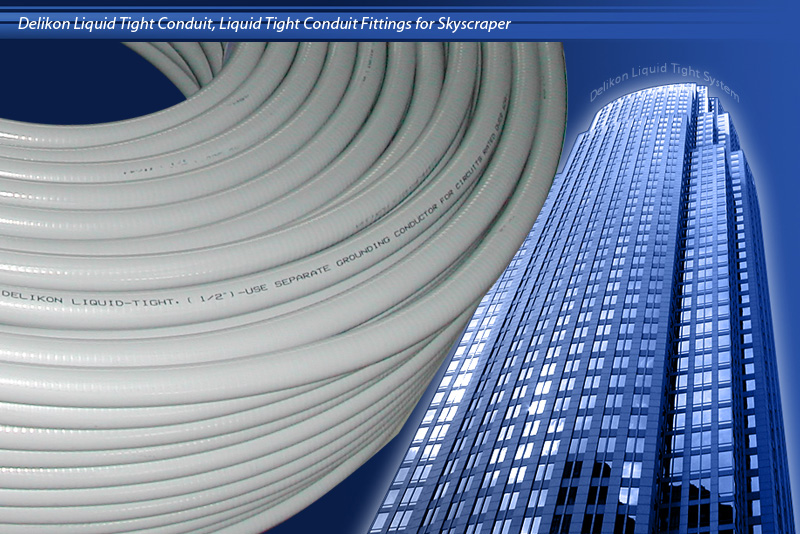 Delikon Liquid Tight Conduit, Liquid Tight Conduit Fittings for Skyscraper