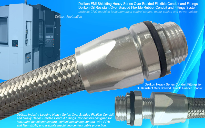 Delikon EMI Shielding Heavy Series Over Braided Flexible Conduit and Conduit Fittings protect CNC machine tools numerical control cables, motor cables and power cables. Delikon is known for global leadership in providing reliable cable protection flexible conduit systems to metal cutting and manufacturing industry,with industry leading Heavy Series Over Braided Flexible Conduit and Fittings cable protection for horizontal machining center,vertical machining center,wire EDM and Ram EDM,and graphite machining centers.